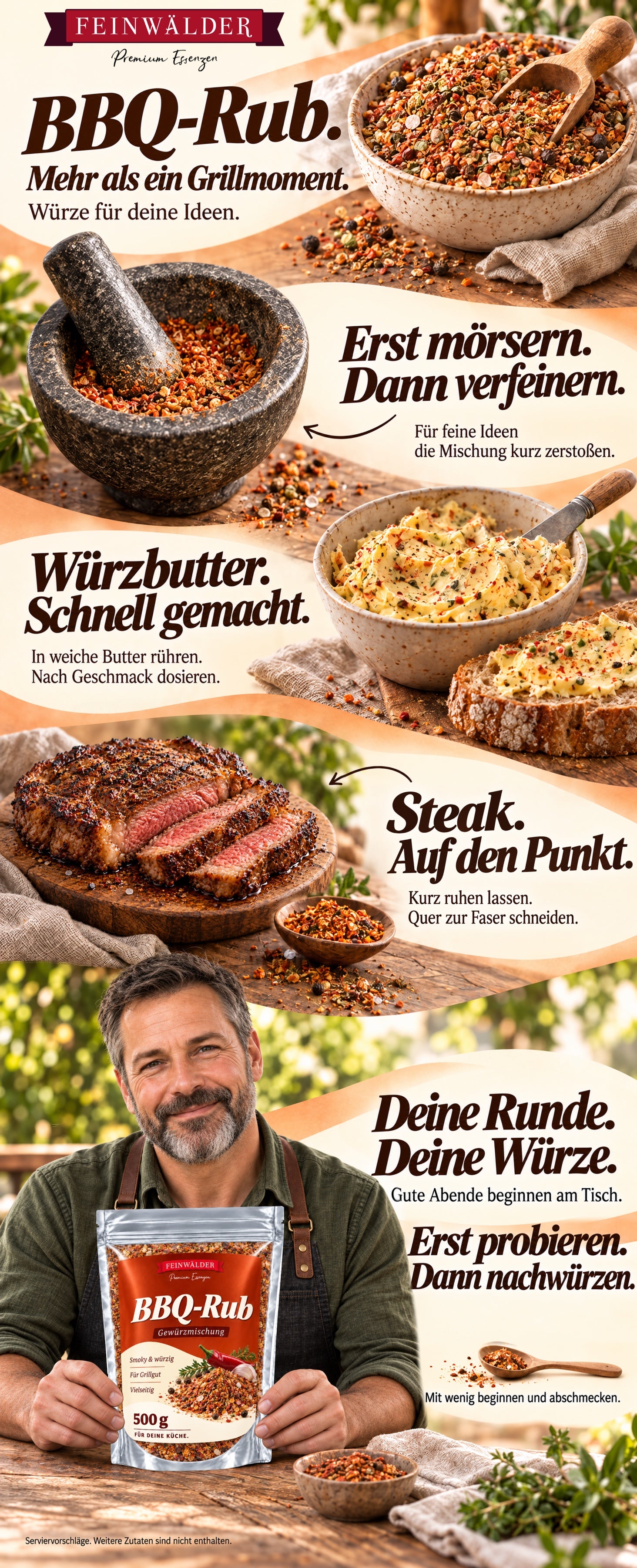 Feinwälder BBQ-Rub. Mehr als ein Grillmoment. Die Mischung im Mörser feiner zerstoßen. In weiche Butter rühren und nach Geschmack dosieren. Steak kurz ruhen lassen und quer zur Faser schneiden. Ein Grillmeister mit Schürze hält den Originalbeutel mit 500 g BBQ-Rub. Erst probieren, dann nachwürzen. Serviervorschläge; weitere Zutaten sind nicht enthalten.